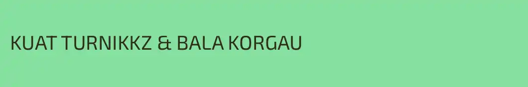 KUAT TURNIKKZ & BALA KORGAU
